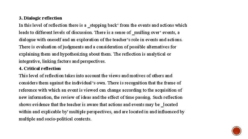 3. Dialogic reflection In this level of reflection there is a ‗stepping back‘ from