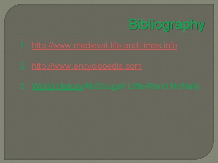 Bibliography 1. http: //www. medieval-life-and-times. info 2. http: //www. encyclopedia. com 3. World History/Mc.