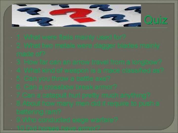 Quiz 1. What were flails mainly used for? 2. What two metals were dagger