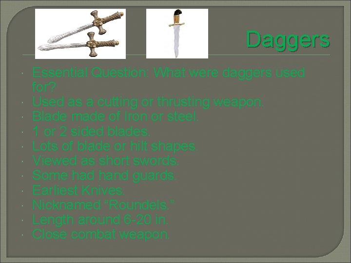 Daggers Essential Question: What were daggers used for? Used as a cutting or thrusting