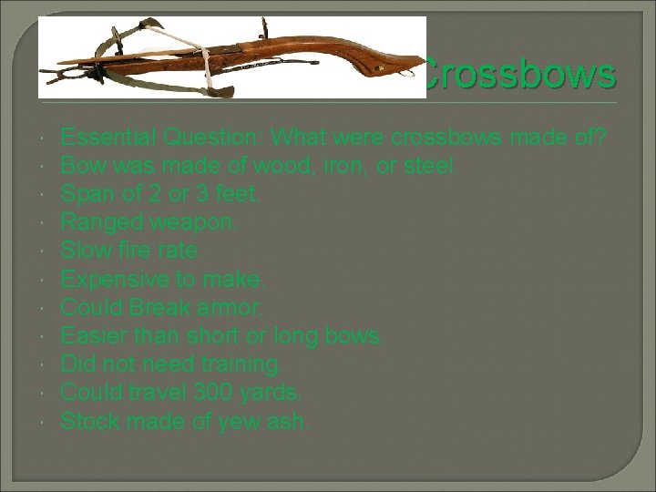 Crossbows Essential Question: What were crossbows made of? Bow was made of wood, iron,