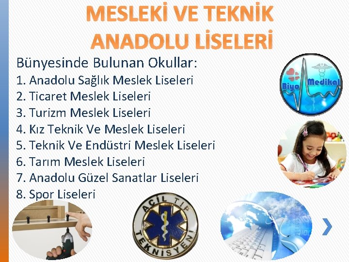 MESLEKİ VE TEKNİK ANADOLU LİSELERİ Bünyesinde Bulunan Okullar: 1. Anadolu Sağlık Meslek Liseleri 2.