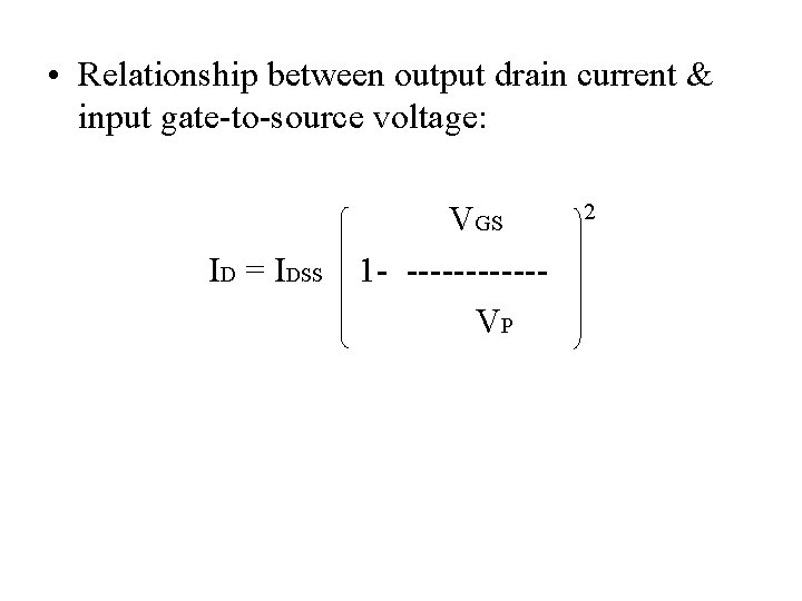  • Relationship between output drain current & input gate-to-source voltage: ID = IDSS