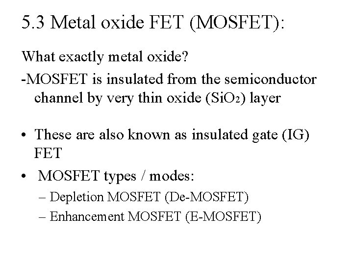 5. 3 Metal oxide FET (MOSFET): What exactly metal oxide? -MOSFET is insulated from
