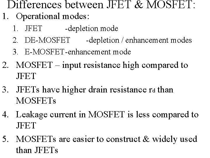 Differences between JFET & MOSFET: 1. Operational modes: 1. JFET -depletion mode 2. DE-MOSFET