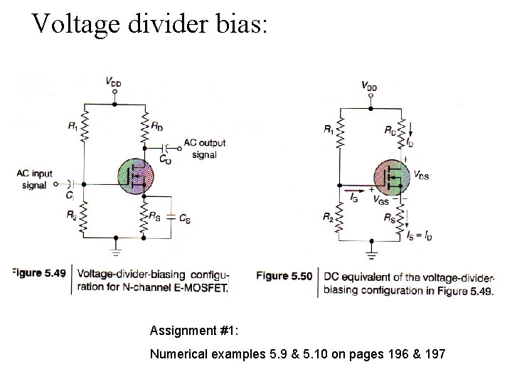 Voltage divider bias: Assignment #1: Numerical examples 5. 9 & 5. 10 on pages