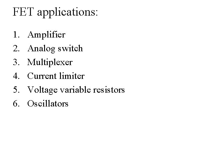 FET applications: 1. 2. 3. 4. 5. 6. Amplifier Analog switch Multiplexer Current limiter