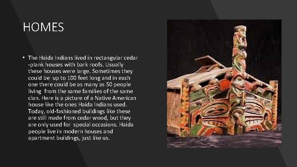 HOMES • The Haida Indians lived in rectangular cedar -plank houses with bark roofs.