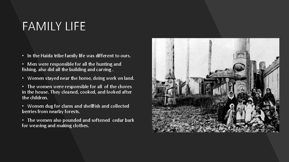 FAMILY LIFE • In the Haida tribe family life was different to ours. •