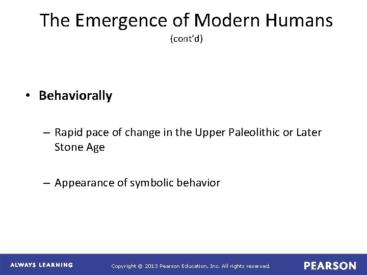 The Emergence of Modern Humans (cont’d) • Behaviorally – Rapid pace of change in