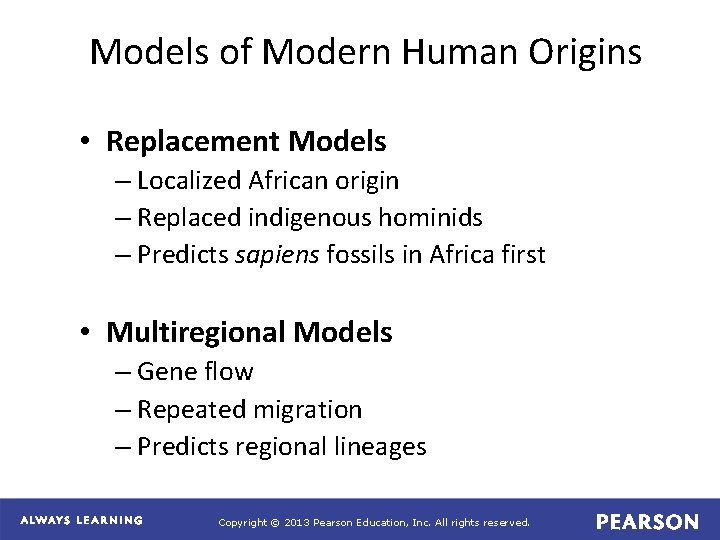 Models of Modern Human Origins • Replacement Models – Localized African origin – Replaced