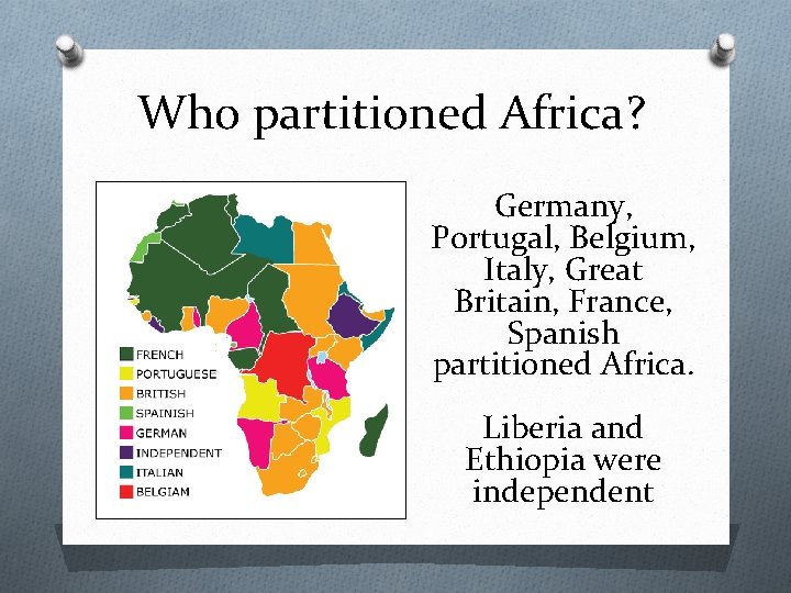 Who partitioned Africa? Germany, Portugal, Belgium, Italy, Great Britain, France, Spanish partitioned Africa. Liberia