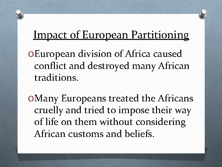 Impact of European Partitioning O European division of Africa caused conflict and destroyed many