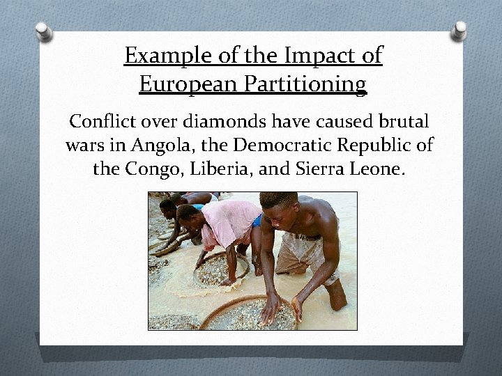 Example of the Impact of European Partitioning Conflict over diamonds have caused brutal wars