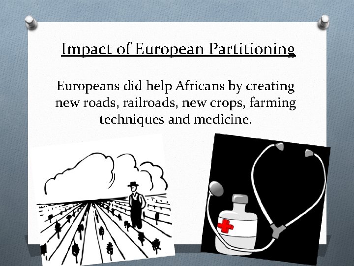 Impact of European Partitioning Europeans did help Africans by creating new roads, railroads, new