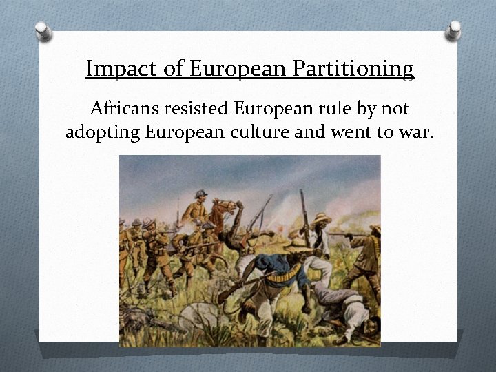 Impact of European Partitioning Africans resisted European rule by not adopting European culture and