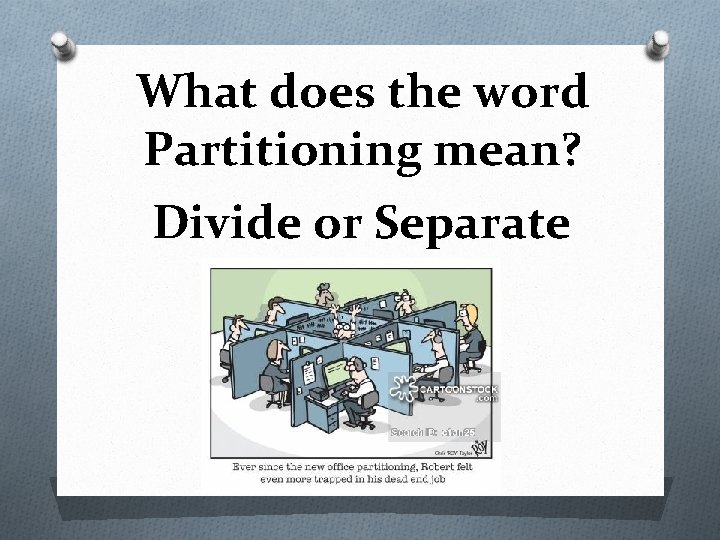 What does the word Partitioning mean? Divide or Separate 