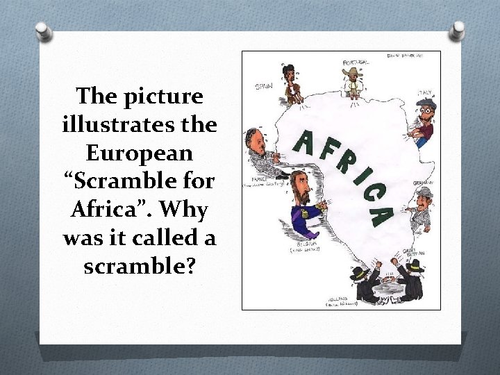 The picture illustrates the European “Scramble for Africa”. Why was it called a scramble?