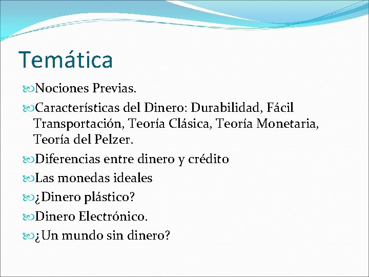 Temática Nociones Previas. Características del Dinero: Durabilidad, Fácil Transportación, Teoría Clásica, Teoría Monetaria, Teoría