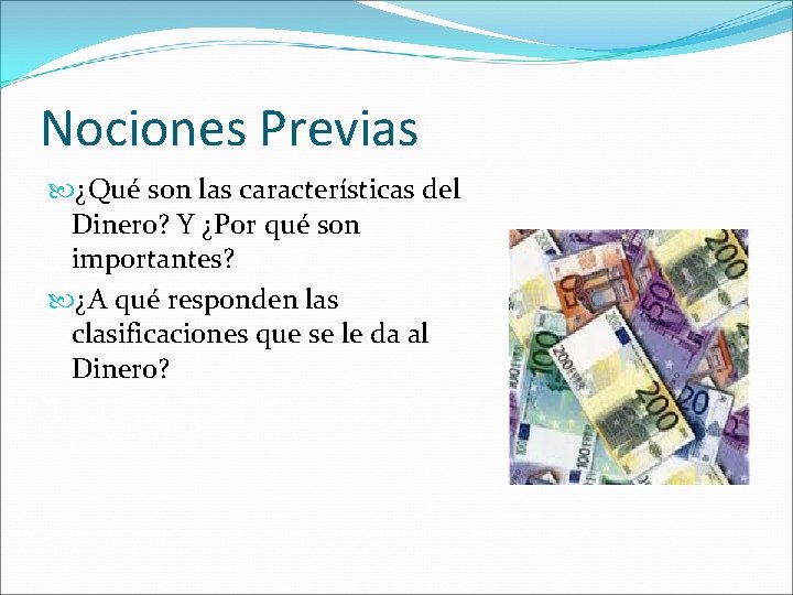 Nociones Previas ¿Qué son las características del Dinero? Y ¿Por qué son importantes? ¿A