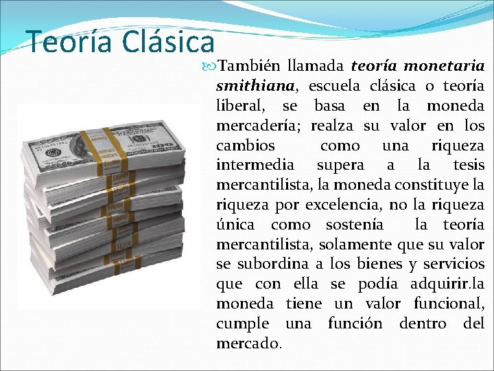 Teoría Clásica También llamada teoría monetaria smithiana, escuela clásica o teoría liberal, se basa