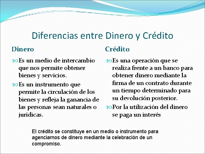 Diferencias entre Dinero y Crédito Dinero Crédito Es un medio de intercambio que nos