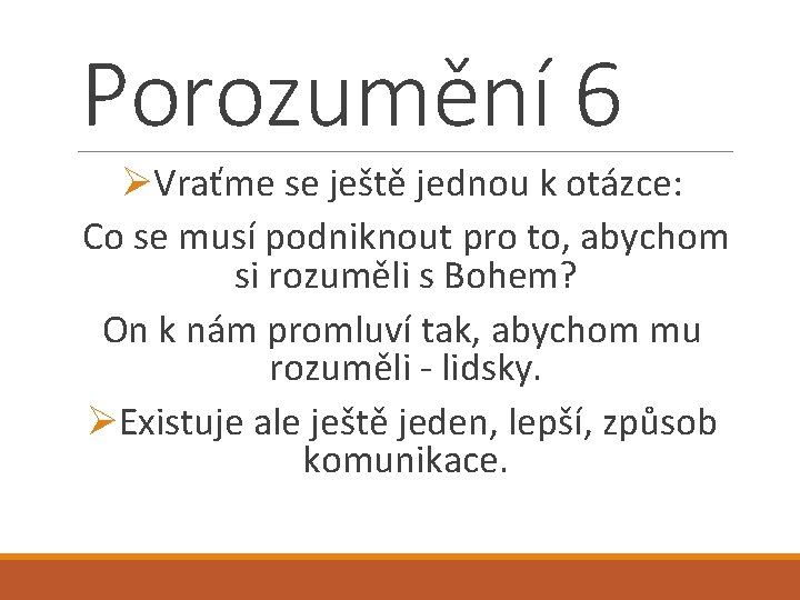 Porozumění 6 ØVraťme se ještě jednou k otázce: Co se musí podniknout pro to,