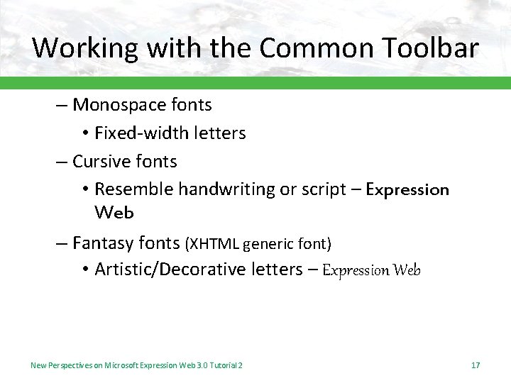 Working with the Common Toolbar – Monospace fonts • Fixed-width letters – Cursive fonts