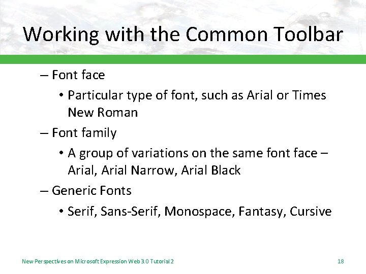 Working with the Common Toolbar – Font face • Particular type of font, such