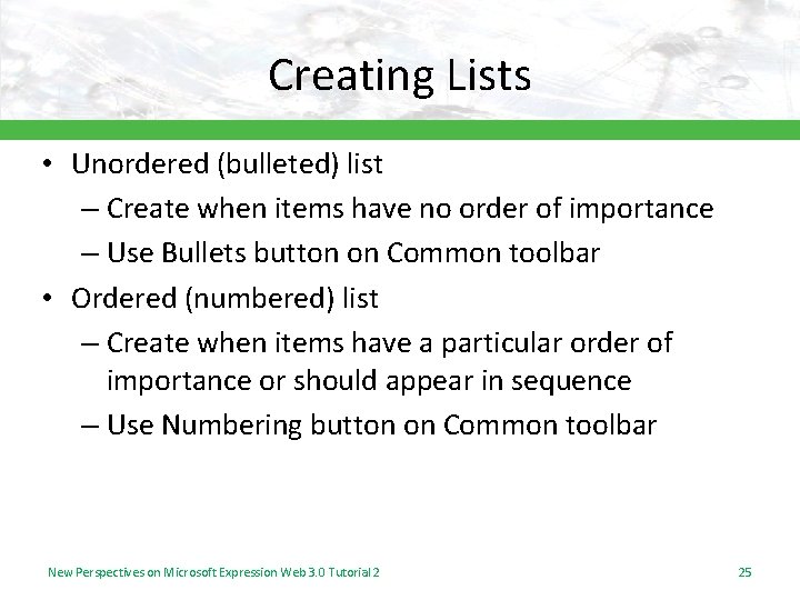 Creating Lists • Unordered (bulleted) list – Create when items have no order of