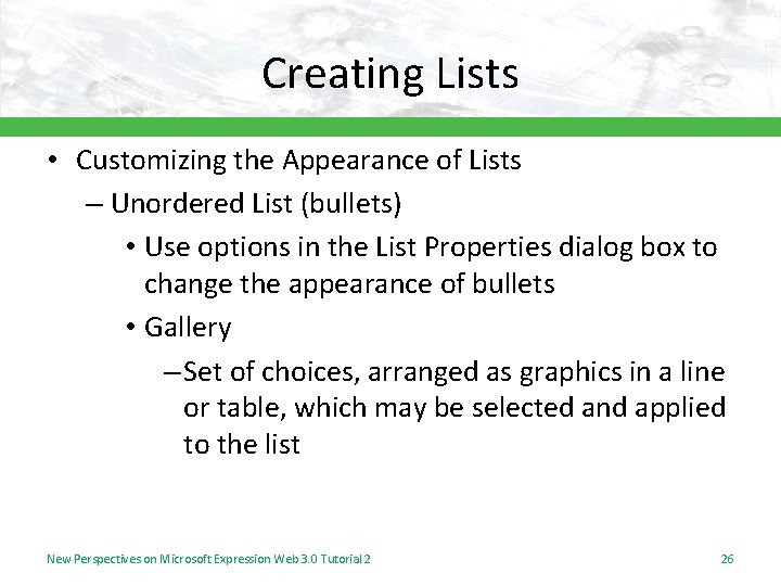 Creating Lists • Customizing the Appearance of Lists – Unordered List (bullets) • Use