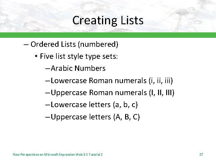 Creating Lists – Ordered Lists (numbered) • Five list style type sets: – Arabic