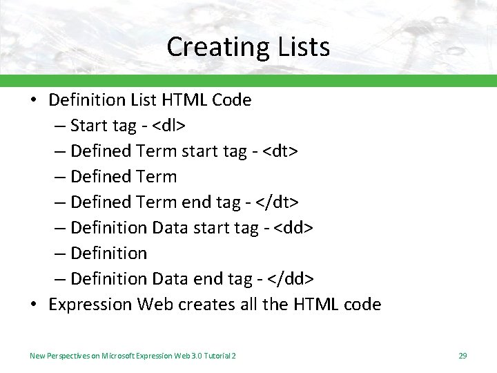 Creating Lists • Definition List HTML Code – Start tag - <dl> – Defined