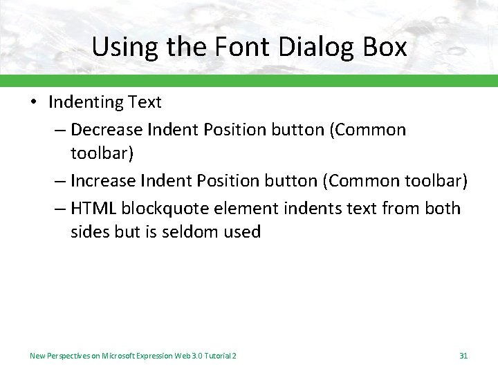 Using the Font Dialog Box • Indenting Text – Decrease Indent Position button (Common