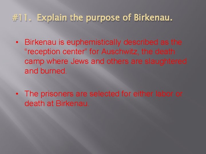 #11. Explain the purpose of Birkenau. • Birkenau is euphemistically described as the “reception