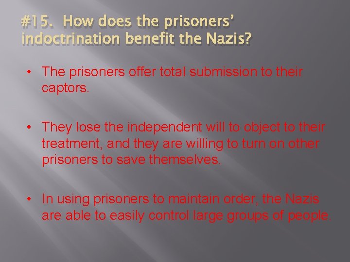 #15. How does the prisoners’ indoctrination benefit the Nazis? • The prisoners offer total