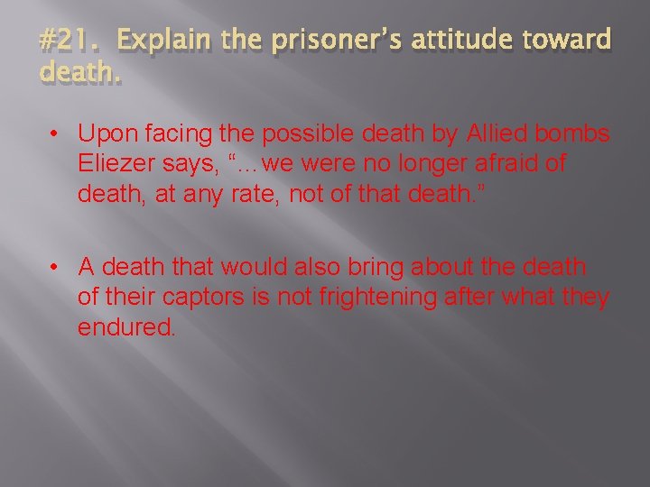 #21. Explain the prisoner’s attitude toward death. • Upon facing the possible death by
