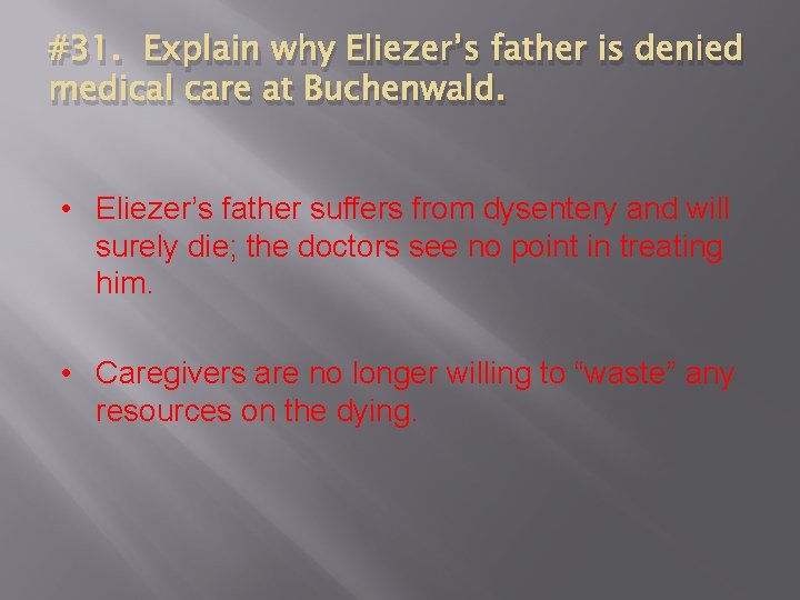#31. Explain why Eliezer’s father is denied medical care at Buchenwald. • Eliezer’s father