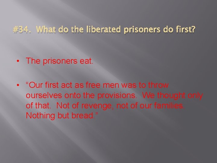 #34. What do the liberated prisoners do first? • The prisoners eat. • “Our