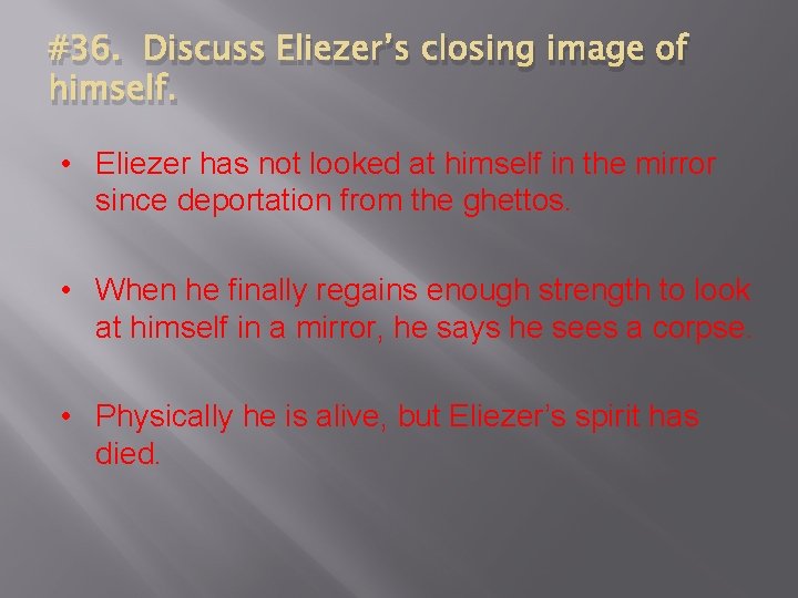 #36. Discuss Eliezer’s closing image of himself. • Eliezer has not looked at himself