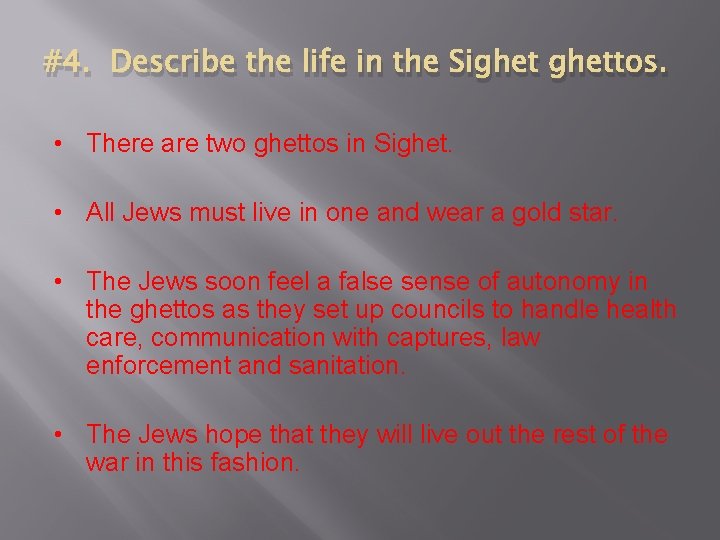 #4. Describe the life in the Sighettos. • There are two ghettos in Sighet.