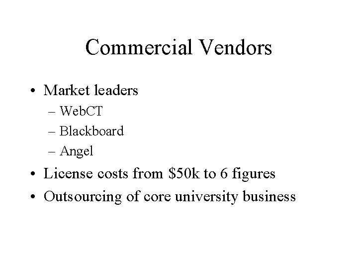 Commercial Vendors • Market leaders – Web. CT – Blackboard – Angel • License