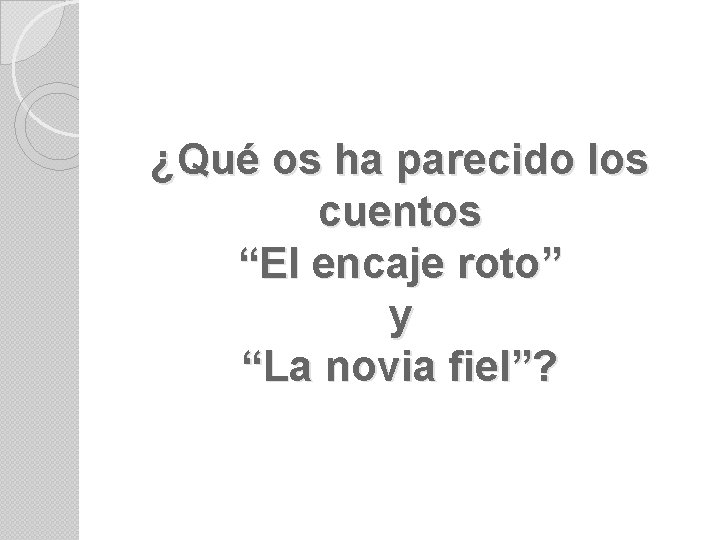 ¿Qué os ha parecido los cuentos “El encaje roto” y “La novia fiel”? 