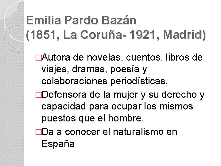 Emilia Pardo Bazán (1851, La Coruña- 1921, Madrid) �Autora de novelas, cuentos, libros de
