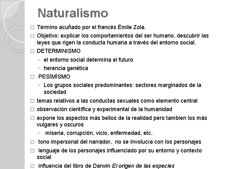 Naturalismo � Término acuñado por el francés Émile Zola. � Objetivo: explicar los comportamientos