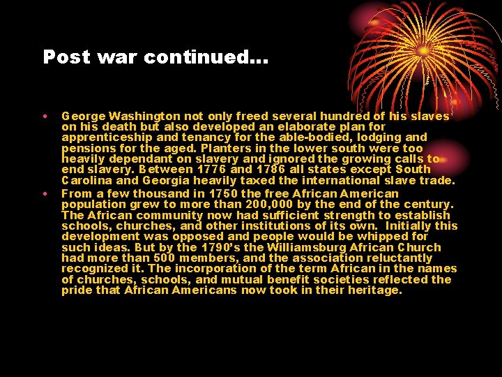 Post war continued… • • George Washington not only freed several hundred of his