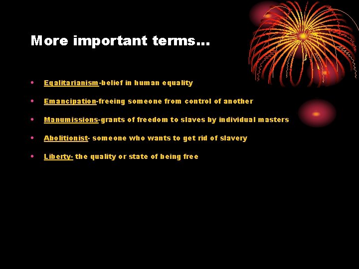 More important terms… • Egalitarianism-belief in human equality • Emancipation-freeing someone from control of