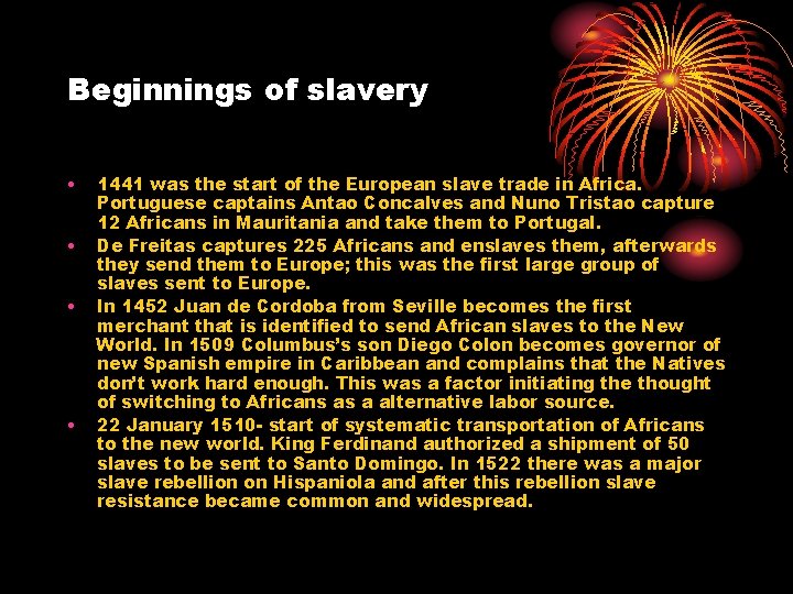 Beginnings of slavery • • 1441 was the start of the European slave trade