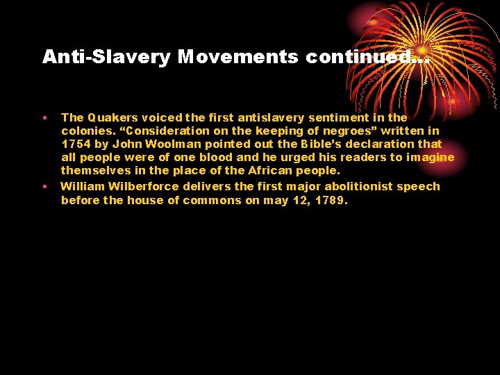 Anti-Slavery Movements continued… • • The Quakers voiced the first antislavery sentiment in the