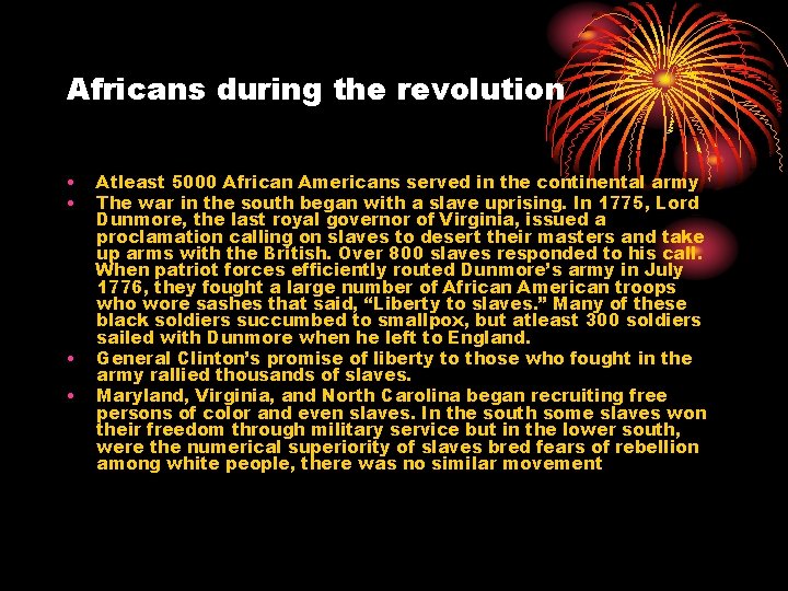 Africans during the revolution • • Atleast 5000 African Americans served in the continental